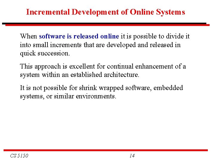 Incremental Development of Online Systems When software is released online it is possible to