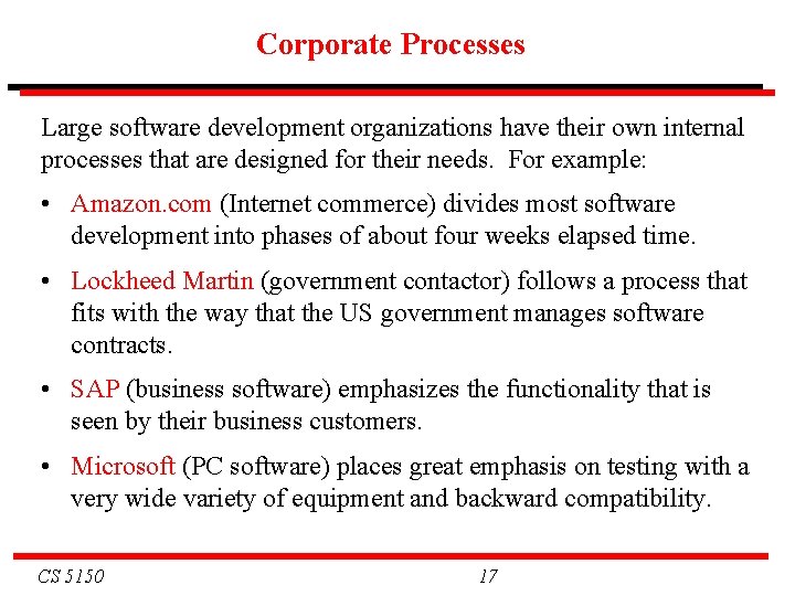 Corporate Processes Large software development organizations have their own internal processes that are designed