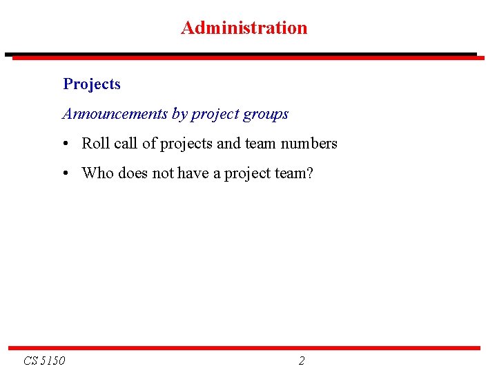 Administration Projects Announcements by project groups • Roll call of projects and team numbers