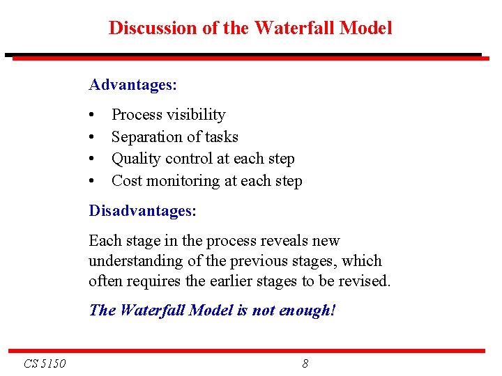 Discussion of the Waterfall Model Advantages: • • Process visibility Separation of tasks Quality