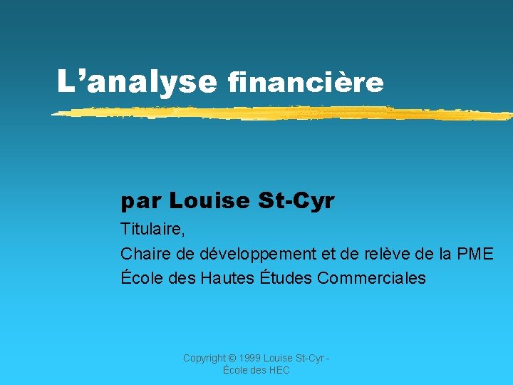 L’analyse financière par Louise St-Cyr Titulaire, Chaire de développement et de relève de la