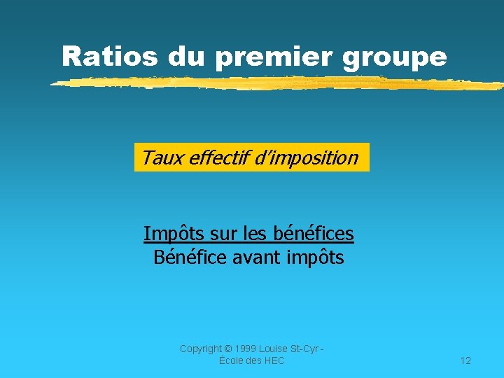 Ratios du premier groupe Taux effectif d’imposition Impôts sur les bénéfices Bénéfice avant impôts