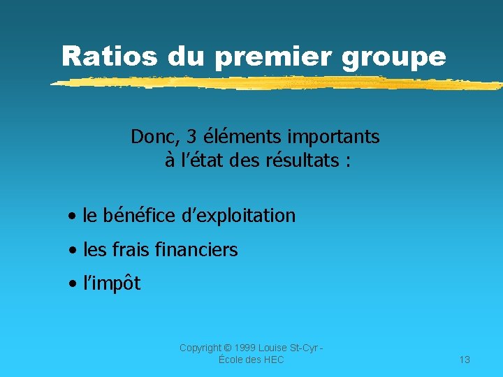 Ratios du premier groupe Donc, 3 éléments importants à l’état des résultats : •