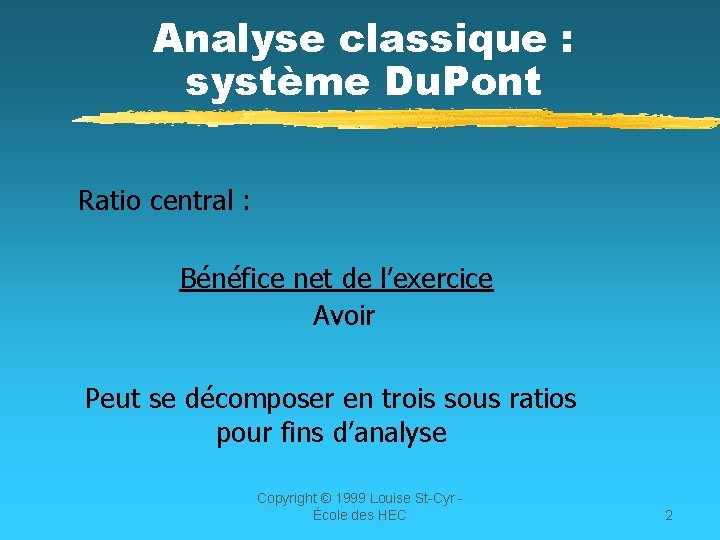 Analyse classique : système Du. Pont Ratio central : Bénéfice net de l’exercice Avoir