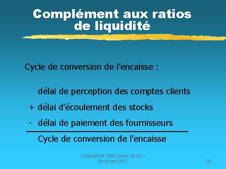 Complément aux ratios de liquidité Cycle de conversion de l’encaisse : délai de perception