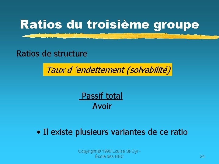 Ratios du troisième groupe Ratios de structure Taux d ’endettement (solvabilité) Passif total Avoir