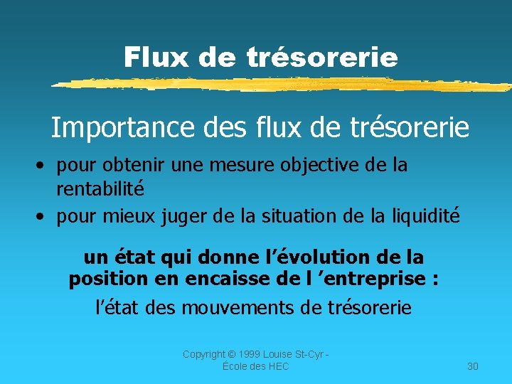 Flux de trésorerie Importance des flux de trésorerie • pour obtenir une mesure objective