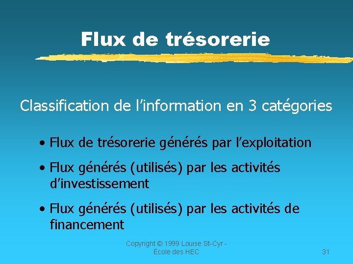 Flux de trésorerie Classification de l’information en 3 catégories • Flux de trésorerie générés