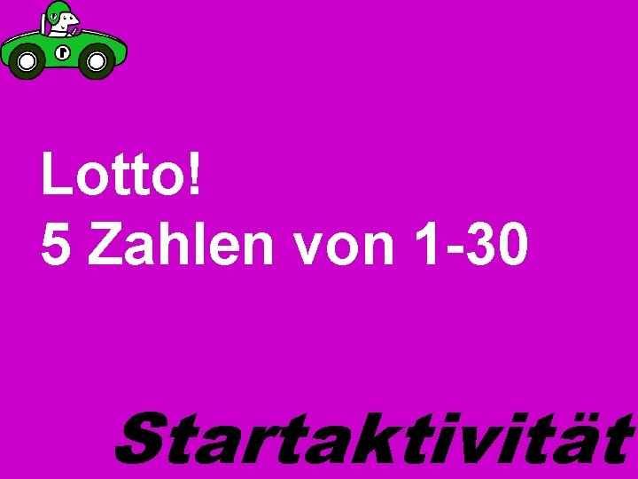 Lotto! 5 Zahlen von 1 -30 Startaktivität 