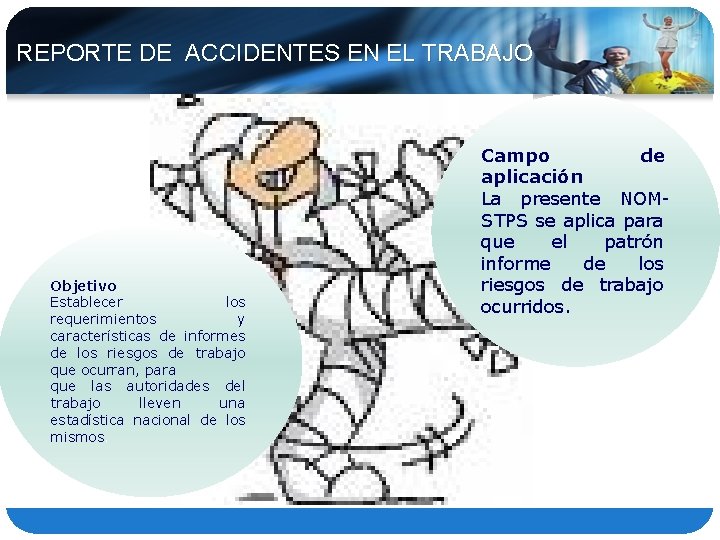 REPORTE DE ACCIDENTES EN EL TRABAJO Objetivo Establecer los requerimientos y características de informes