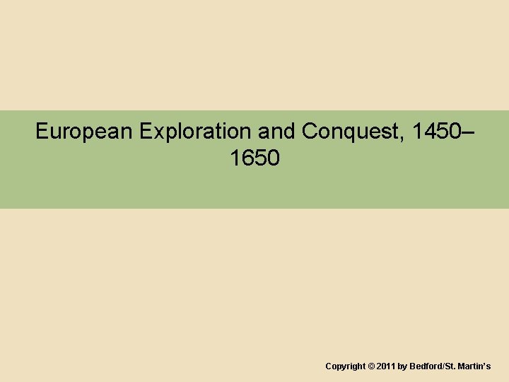 European Exploration and Conquest, 1450– 1650 Copyright © 2011 by Bedford/St. Martin’s 