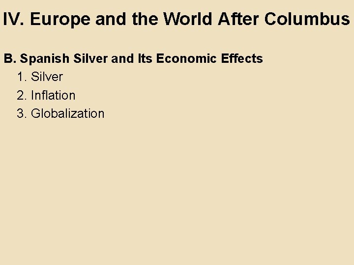 IV. Europe and the World After Columbus B. Spanish Silver and Its Economic Effects IV. Europe and the World After Columbus B. Spanish Silver and Its Economic Effects