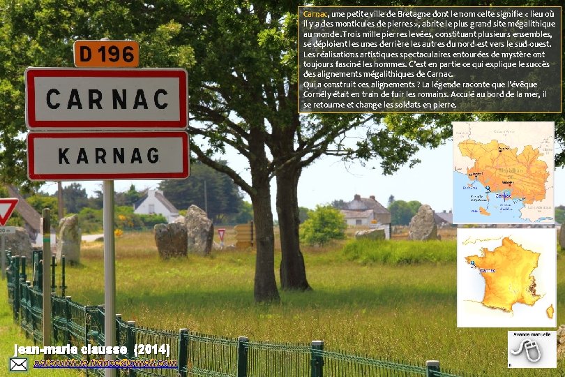 J Carnac, une petite ville de Bretagne dont le nom celte signifie « lieu