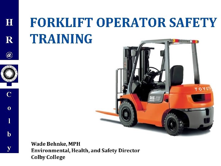 H R @ C o l b y FORKLIFT OPERATOR SAFETY TRAINING 