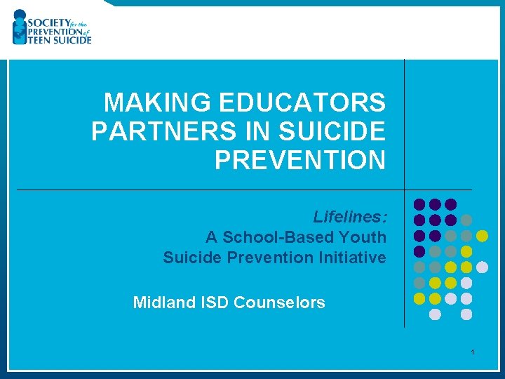 MAKING EDUCATORS PARTNERS IN SUICIDE PREVENTION Lifelines: A School-Based Youth Suicide Prevention Initiative Midland