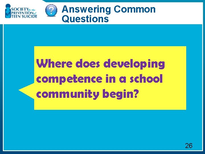 Answering Common Questions Where does developing competence in a school community begin? 26 