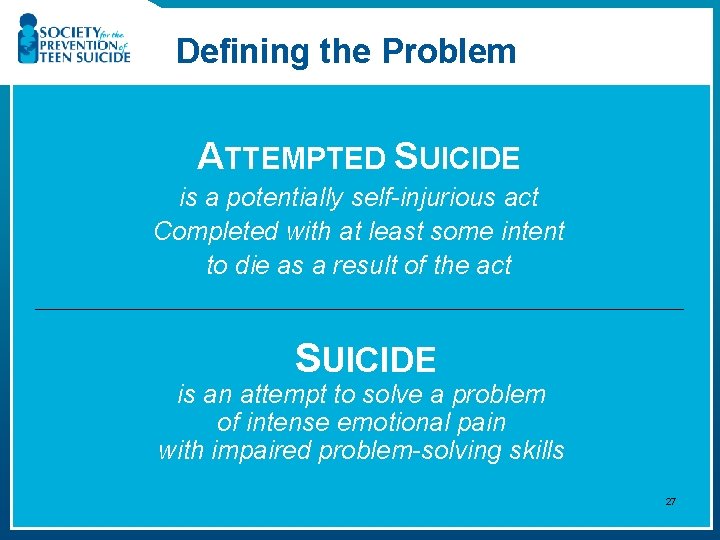 Defining the Problem ATTEMPTED SUICIDE is a potentially self-injurious act Completed with at least
