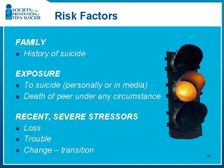 Risk Factors FAMILY l History of suicide EXPOSURE l To suicide (personally or in