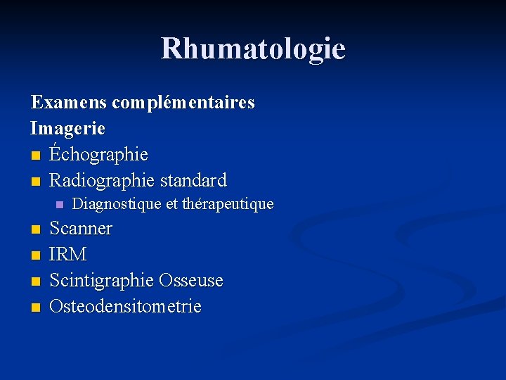 Rhumatologie Examens complémentaires Imagerie n Échographie n Radiographie standard n n n Diagnostique et