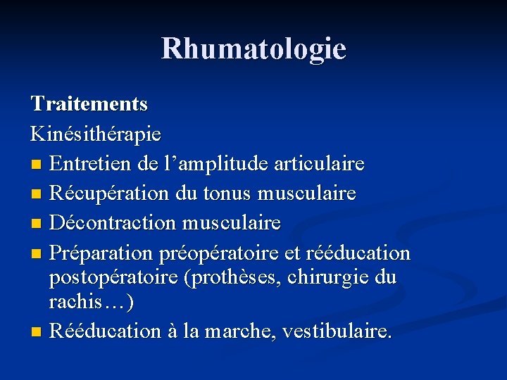 Rhumatologie Traitements Kinésithérapie n Entretien de l’amplitude articulaire n Récupération du tonus musculaire n