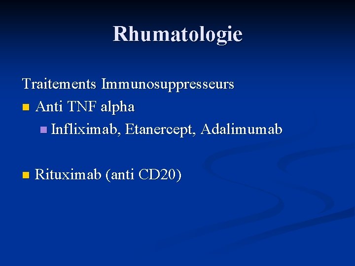 Rhumatologie Traitements Immunosuppresseurs n Anti TNF alpha n Infliximab, Etanercept, Adalimumab n Rituximab (anti