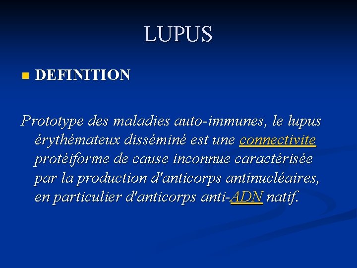 LUPUS n DEFINITION Prototype des maladies auto-immunes, le lupus érythémateux disséminé est une connectivite