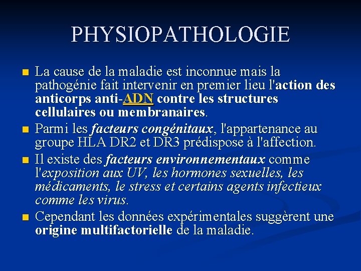 PHYSIOPATHOLOGIE n n La cause de la maladie est inconnue mais la pathogénie fait