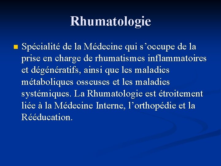 Rhumatologie n Spécialité de la Médecine qui s’occupe de la prise en charge de