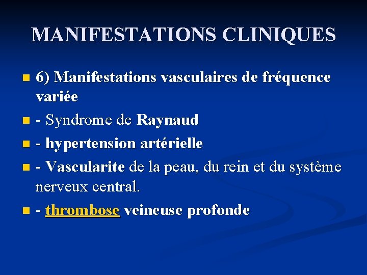 MANIFESTATIONS CLINIQUES 6) Manifestations vasculaires de fréquence variée n - Syndrome de Raynaud n