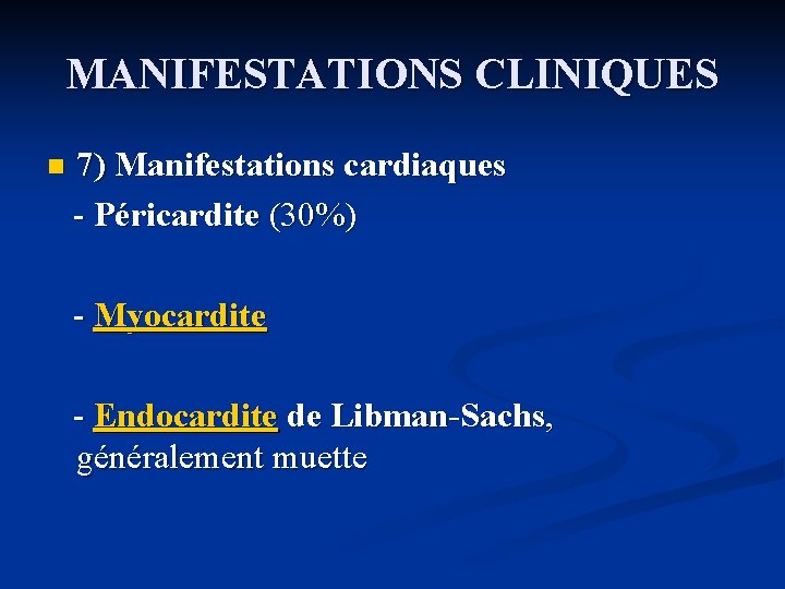 MANIFESTATIONS CLINIQUES 7) Manifestations cardiaques - Péricardite (30%) - Myocardite n - Endocardite de
