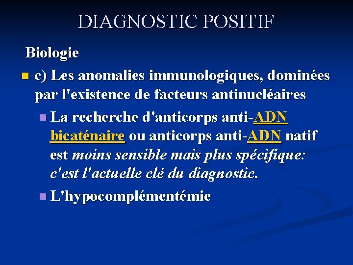 DIAGNOSTIC POSITIF Biologie n c) Les anomalies immunologiques, dominées par l'existence de facteurs antinucléaires