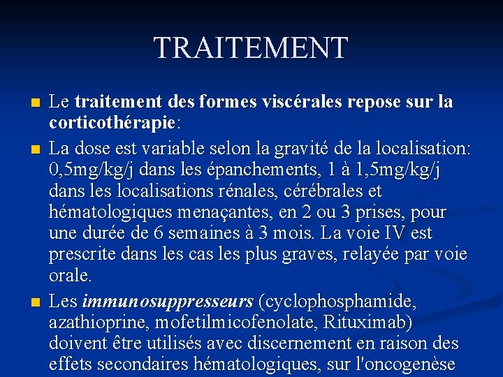 TRAITEMENT n n n Le traitement des formes viscérales repose sur la corticothérapie: La