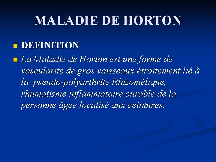 MALADIE DE HORTON DEFINITION n La Maladie de Horton est une forme de vascularite