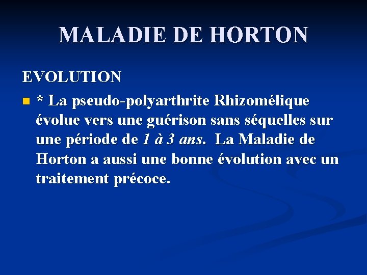 MALADIE DE HORTON EVOLUTION n * La pseudo-polyarthrite Rhizomélique évolue vers une guérison sans