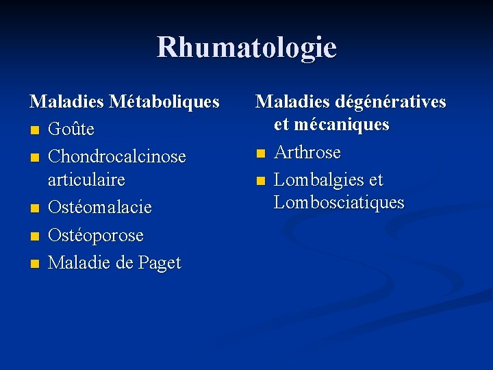 Rhumatologie Maladies Métaboliques n Goûte n Chondrocalcinose articulaire n Ostéomalacie n Ostéoporose n Maladie