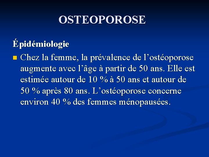 OSTEOPOROSE Épidémiologie n Chez la femme, la prévalence de l’ostéoporose augmente avec l’âge à