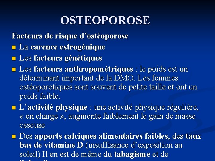 OSTEOPOROSE Facteurs de risque d’ostéoporose n La carence estrogénique n Les facteurs génétiques n