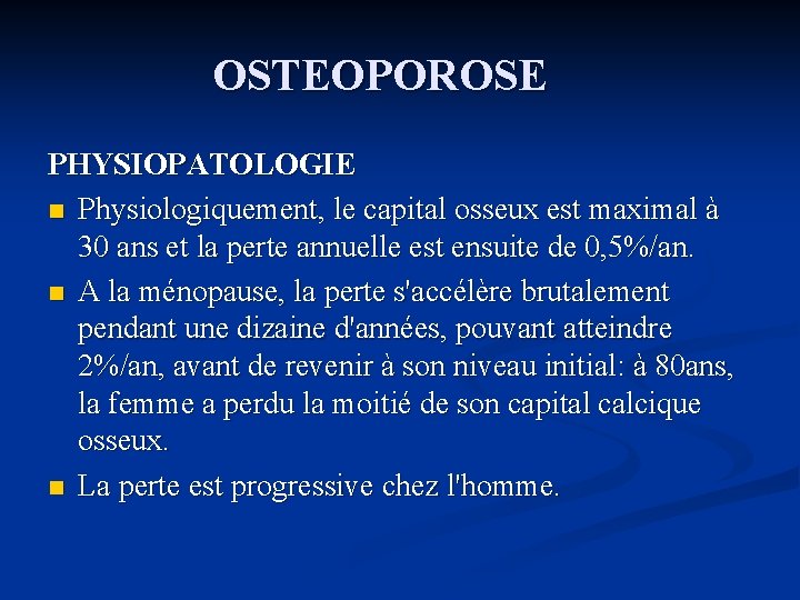 OSTEOPOROSE PHYSIOPATOLOGIE n Physiologiquement, le capital osseux est maximal à 30 ans et la