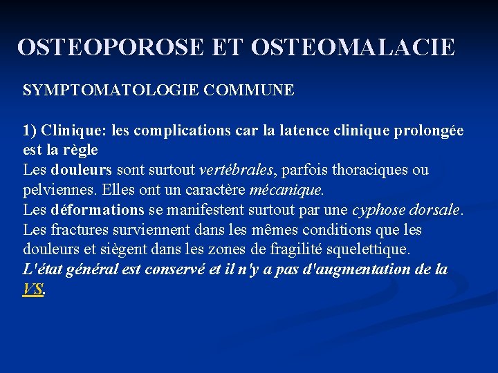 OSTEOPOROSE ET OSTEOMALACIE SYMPTOMATOLOGIE COMMUNE 1) Clinique: les complications car la latence clinique prolongée