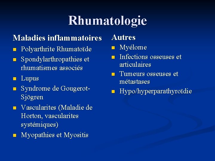 Rhumatologie Maladies inflammatoires n n n Polyarthrite Rhumatoïde Spondylarthropathies et rhumatismes associés Lupus Syndrome