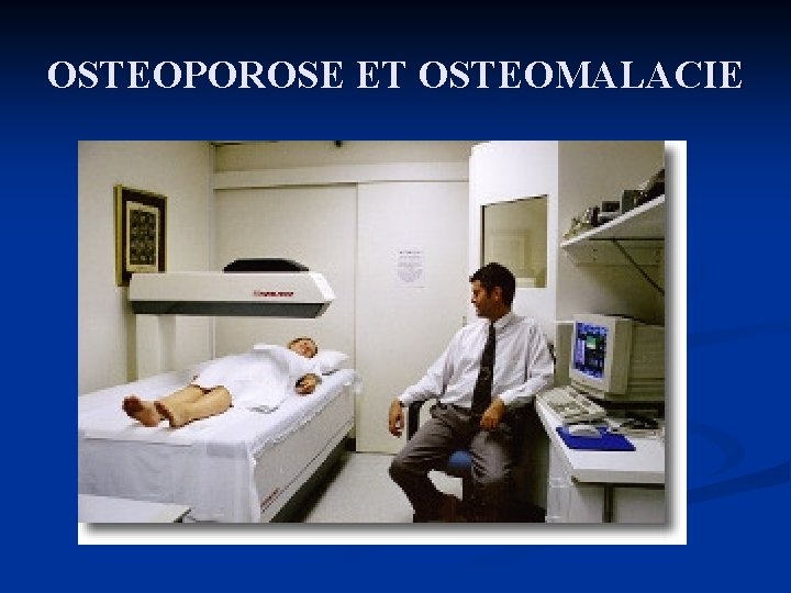 OSTEOPOROSE ET OSTEOMALACIE 