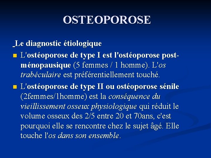 OSTEOPOROSE Le diagnostic étiologique n L'ostéoporose de type I est l'ostéoporose postménopausique (5 femmes