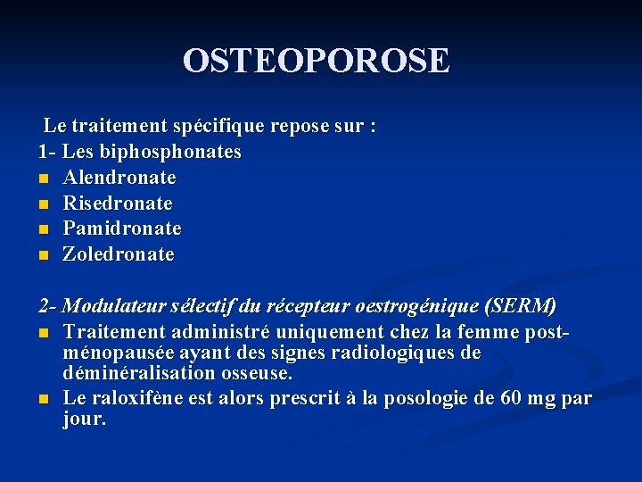 OSTEOPOROSE Le traitement spécifique repose sur : 1 - Les biphosphonates n Alendronate n