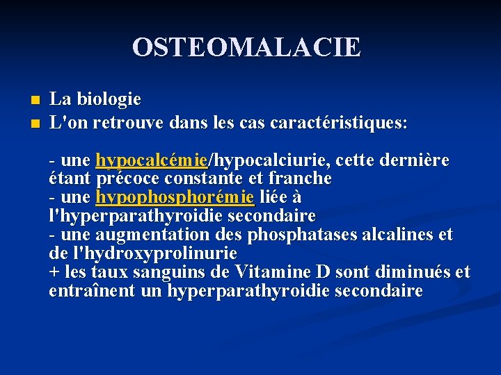 OSTEOMALACIE n n La biologie L'on retrouve dans les caractéristiques: - une hypocalcémie/hypocalciurie, cette