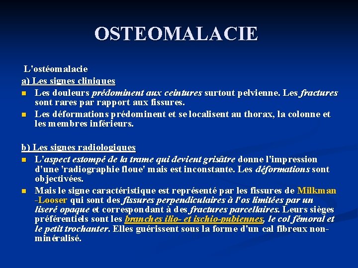 OSTEOMALACIE L'ostéomalacie a) Les signes cliniques n Les douleurs prédominent aux ceintures surtout pelvienne.