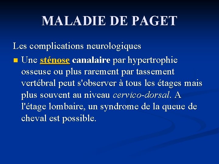 MALADIE DE PAGET Les complications neurologiques n Une sténose canalaire par hypertrophie osseuse ou