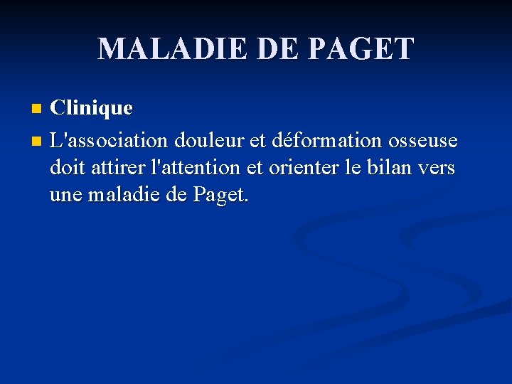 MALADIE DE PAGET Clinique n L'association douleur et déformation osseuse doit attirer l'attention et