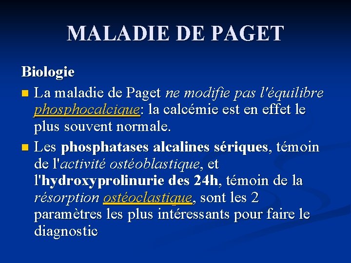 MALADIE DE PAGET Biologie n La maladie de Paget ne modifie pas l'équilibre phosphocalcique: