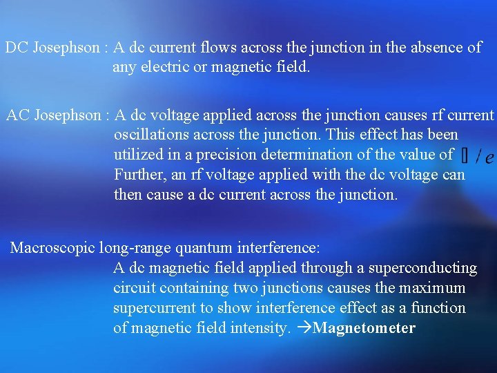 DC Josephson : A dc current flows across the junction in the absence of