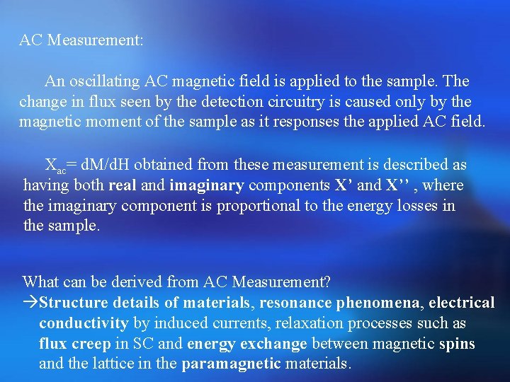 AC Measurement: An oscillating AC magnetic field is applied to the sample. The change